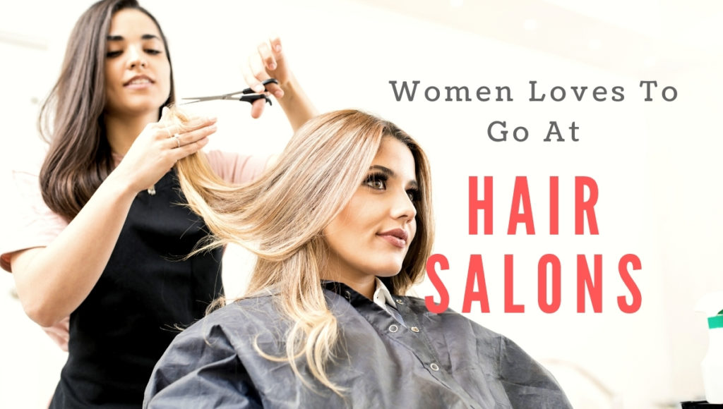 Women Loves To Go At Hair Salons