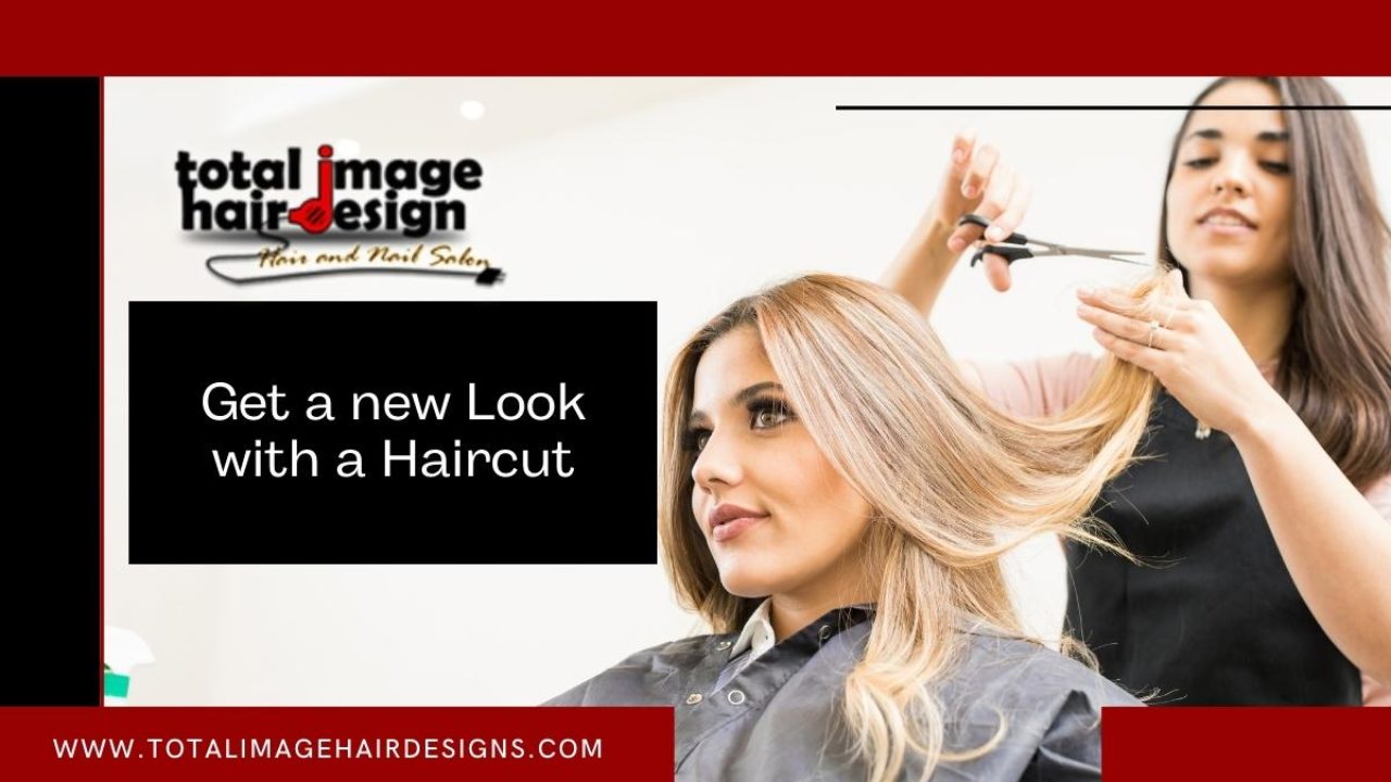 Get a new Look with a Haircut - Total Image Hair Designs