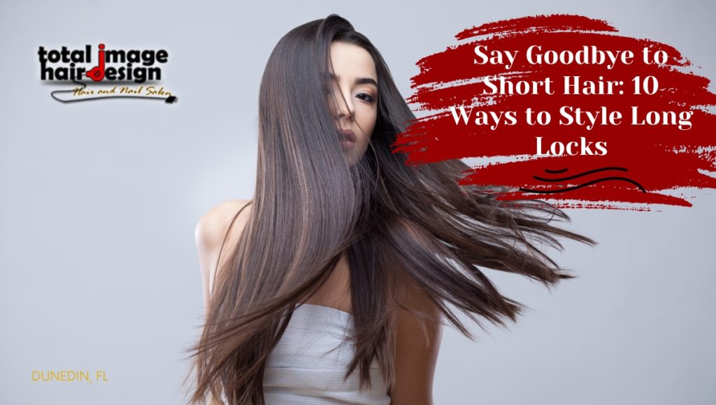 Say Goodbye to Short Hair: 10 Ways to Style Long Locks