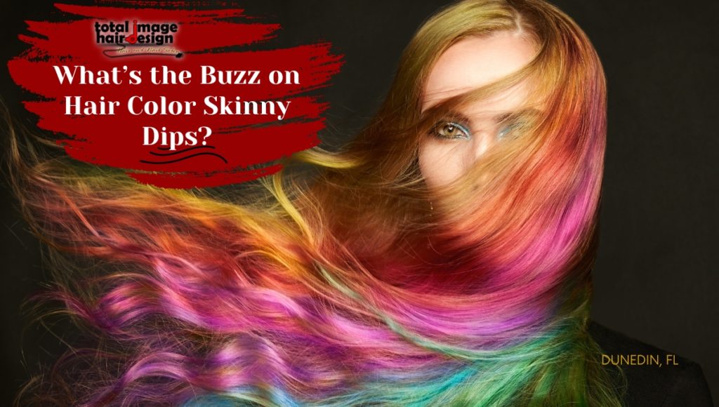 What&#8217;s the Buzz on Hair Color Skinny Dips?