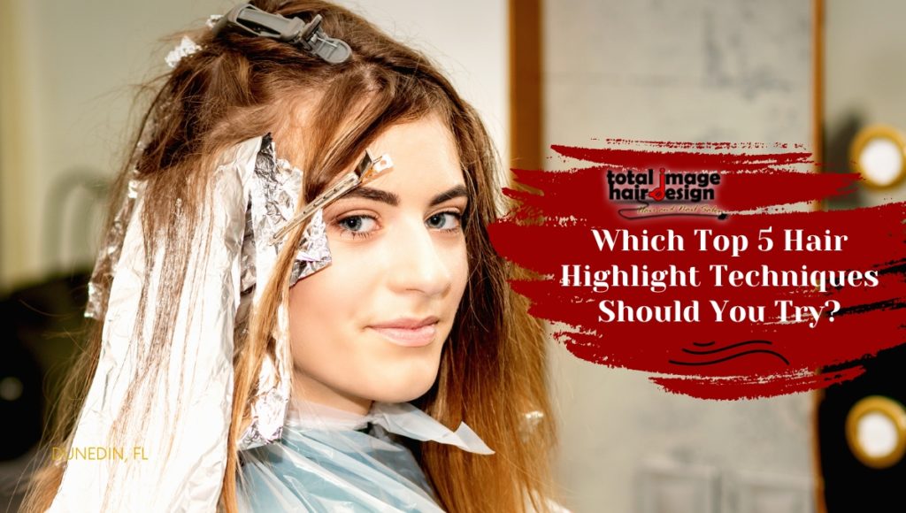 Which Top 5 Hair Highlight Techniques Should You Try?