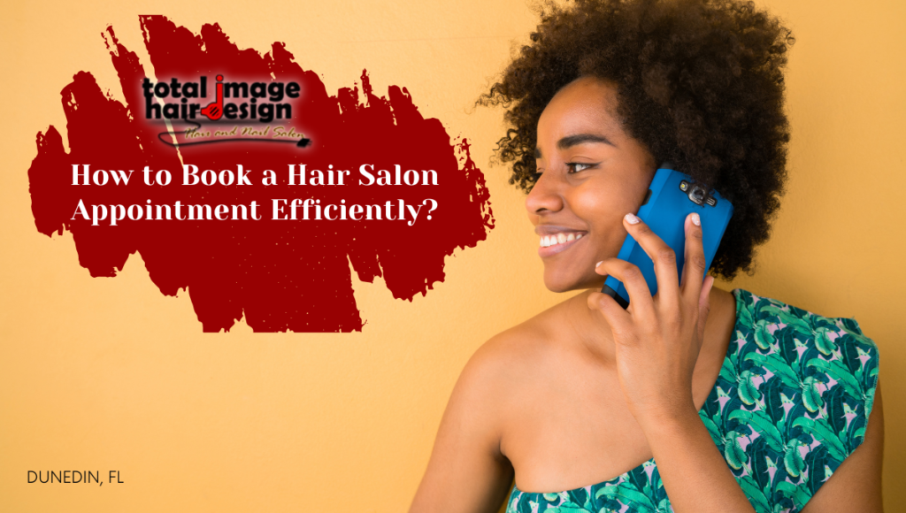 How to Book a Hair Salon Appointment Efficiently?