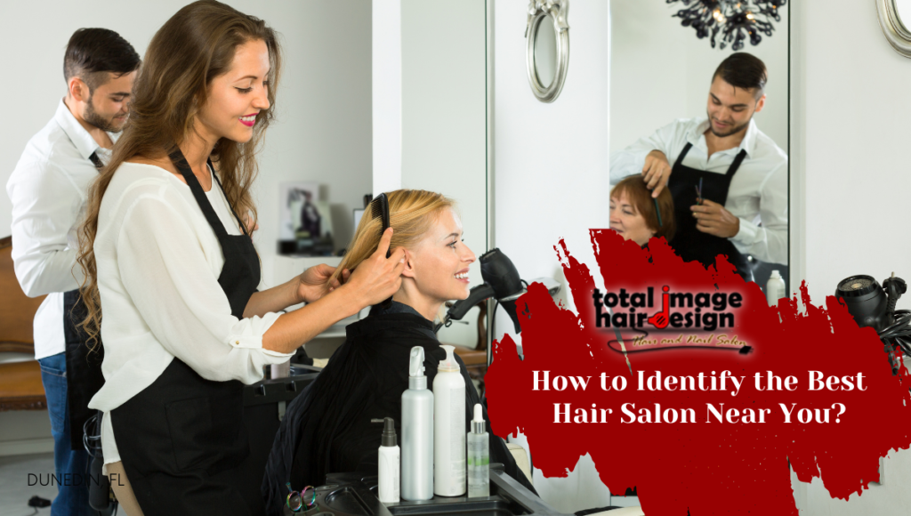 How to Identify the Best Hair Salon Near You?