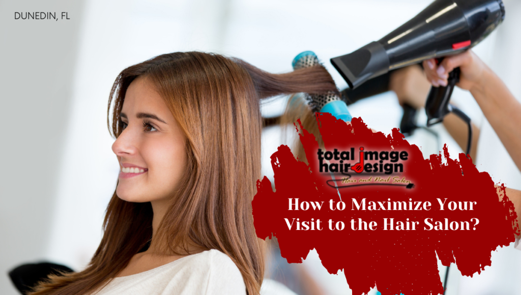How to Maximize Your Visit to the Hair Salon?
