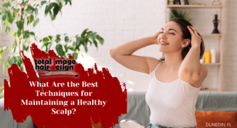 What Are the Best Techniques for Maintaining a Healthy Scalp?