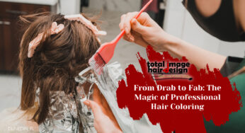 From Drab to Fab: The Magic of Professional Hair Coloring