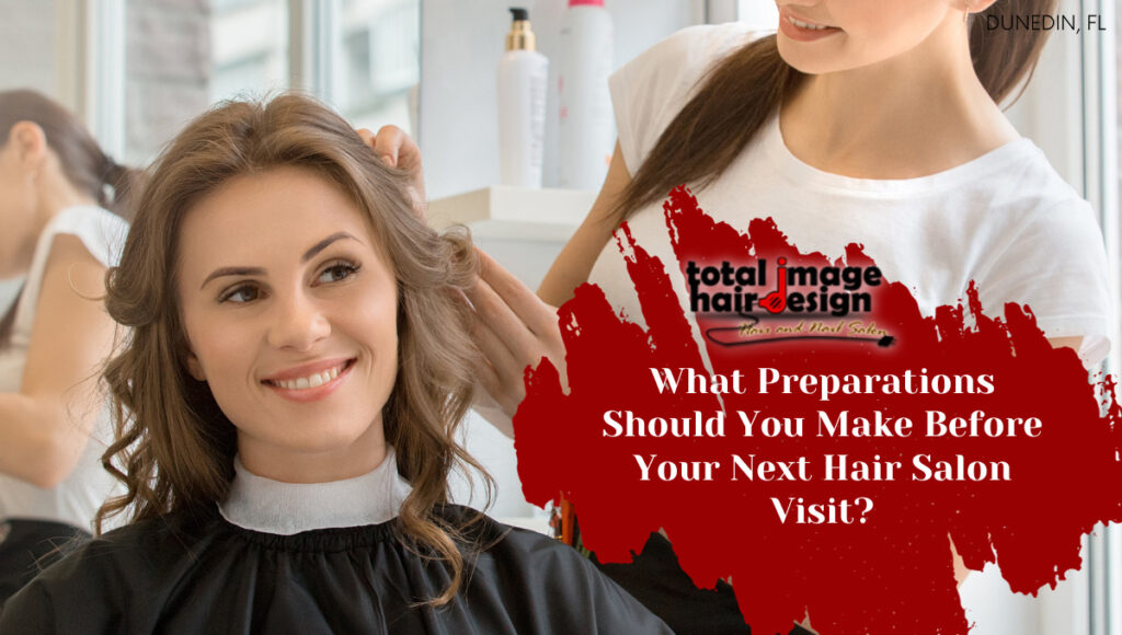 What Preparations Should You Make Before Your Next Hair Salon Visit?