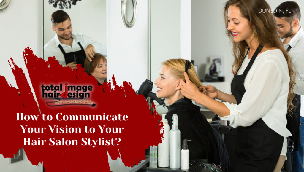 How to Communicate Your Vision to Your Hair Salon Stylist?